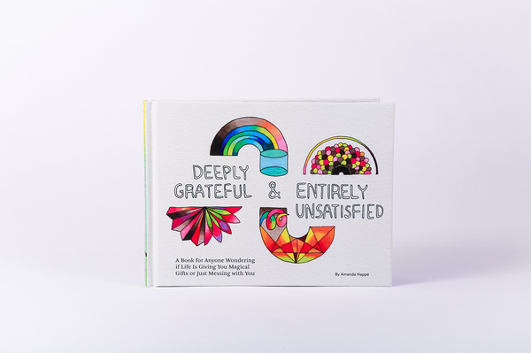 Бумажная книга «Deeply Grateful & Entirely Unsatisfied: A Book for Anyone Wondering if Life Is Giving You Magical Gifts or Just Messing with You» - фото №1