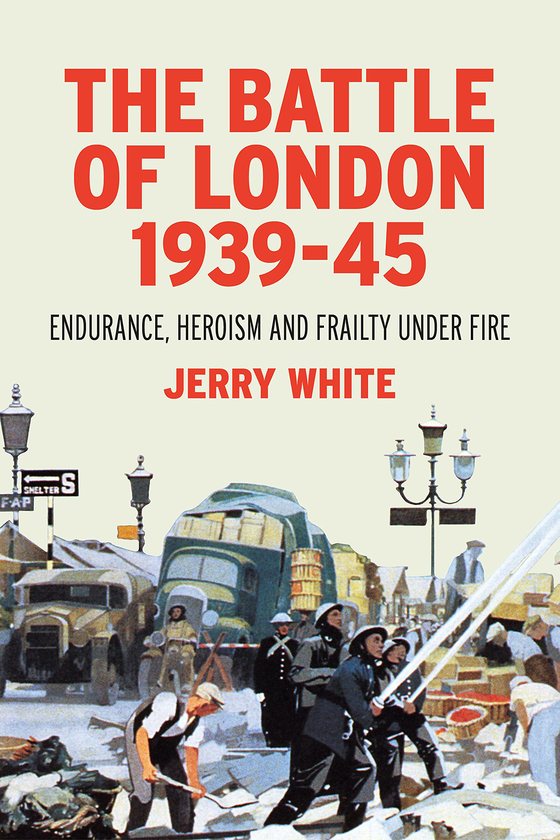 Бумажная книга «The Battle of London 1939-45 : Endurance, Heroism and Frailty Under Fire», автор Джерри Уайт - фото №1
