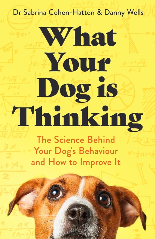Бумажная книга «What Your Dog is Thinking: The Science Behind Your Dog's Behaviour and How to Improve It», авторов Дэнни Уэллс, Сабрина Коэн-Хэттон - фото №1