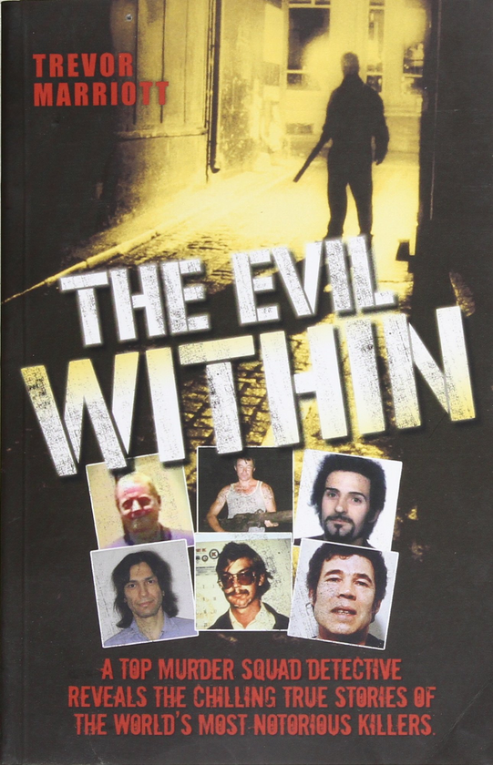 Паперова книга «The Evil Within - A Top Murder Squad Detective Reveals The Chilling True Stories of The World's Most Notorious Killers», автор Тревор Марріотт - фото №1