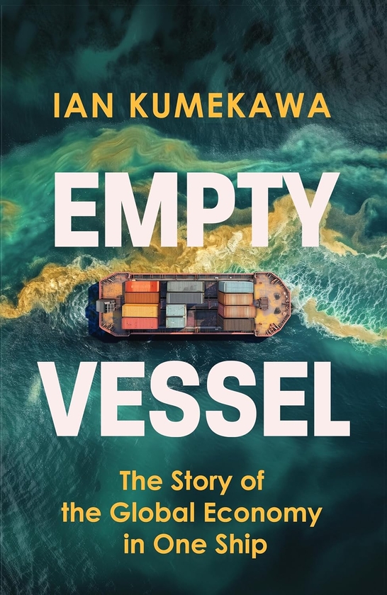 Бумажная книга «Empty Vessel: The Story of the Global Economy in One Ship», автор Иэн Кумекава - фото №1
