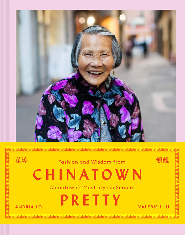 Бумажная книга «Chinatown Pretty. Fashion and Wisdom from Chinatown's Most Stylish Seniors», авторов Валери Луу, Андрия Ло - фото №1