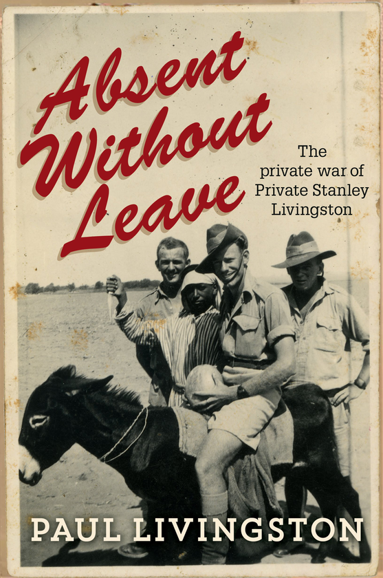 Паперова книга «Absent Without Leave. The private war of Private Stanley Livingston», автор Пол Лівінгстон - фото №1