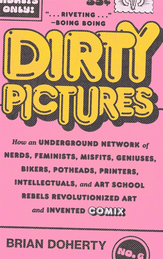 Паперова книга «Dirty Pictures. How an Underground Network of Nerds, Feminists, Misfits, Geniuses, Bikers, Potheads, Printers, Intellectuals, and Art School Rebels Revolutionized Art and Invented Comix», автор Брайан Догерті - фото №1