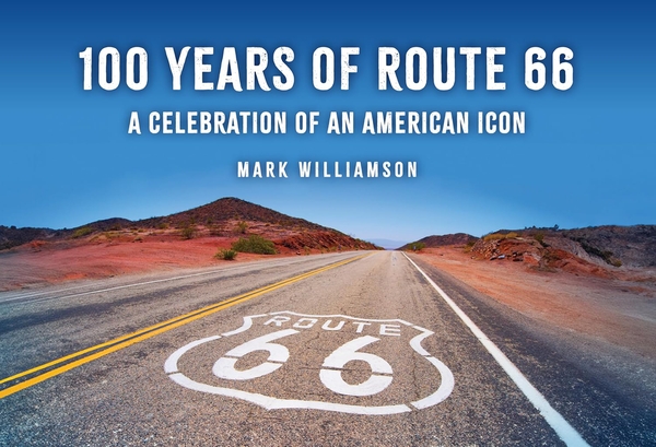 Паперова книга «100 Years of Route 66: A Celebration of an American Icon», автор Марк Вільямсон - фото №1