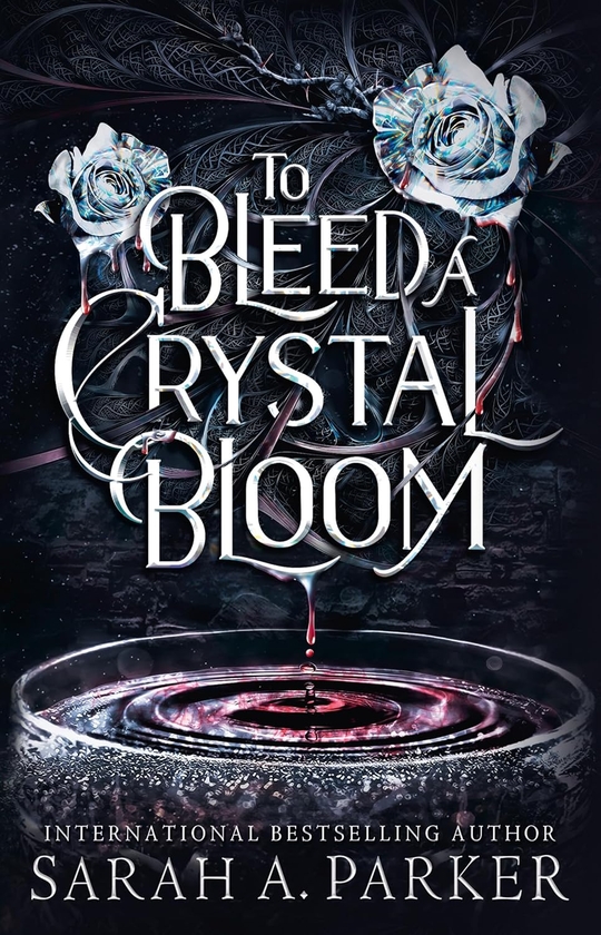 Паперова книга «To Bleed a Crystal Bloom», автор Сара А. Паркер - фото №1