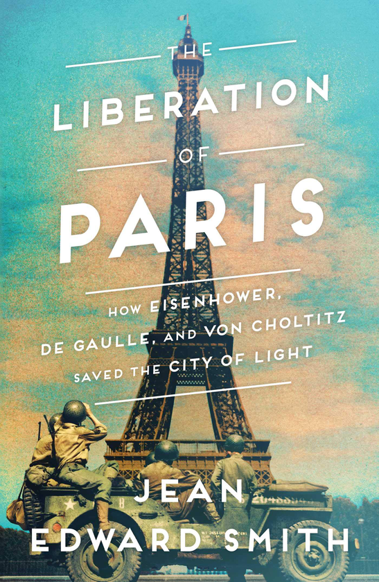 Бумажная книга «The Liberation of Paris: How Eisenhower, de Gaulle, and von Choltitz Saved the City of Light», автор Джин Эдвард Смит - фото №1