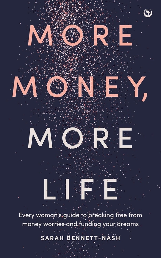 Паперова книга «More Money, More Life. Every woman's guide to breaking free from money worries and funding your dreams», автор Сара Беннетт-Неш - фото №1