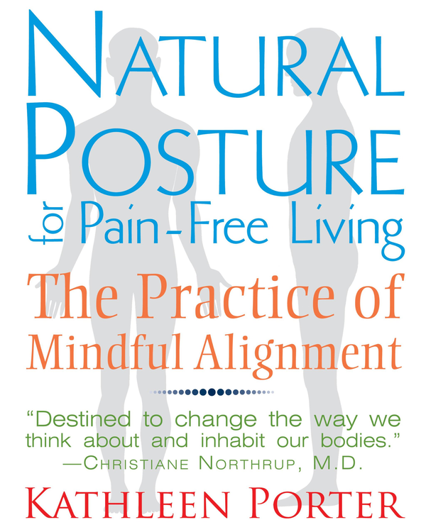 Бумажная книга «Natural Posture for Pain-Free Living: The Practice of Mindful Alignment», автор Кэтлин Портер - фото №1