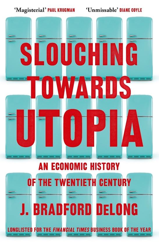 Бумажная книга «Slouching Towards Utopia: An Economic History of the Twentieth Century», автор Дж. Брэдфорд ДеЛонг - фото №1