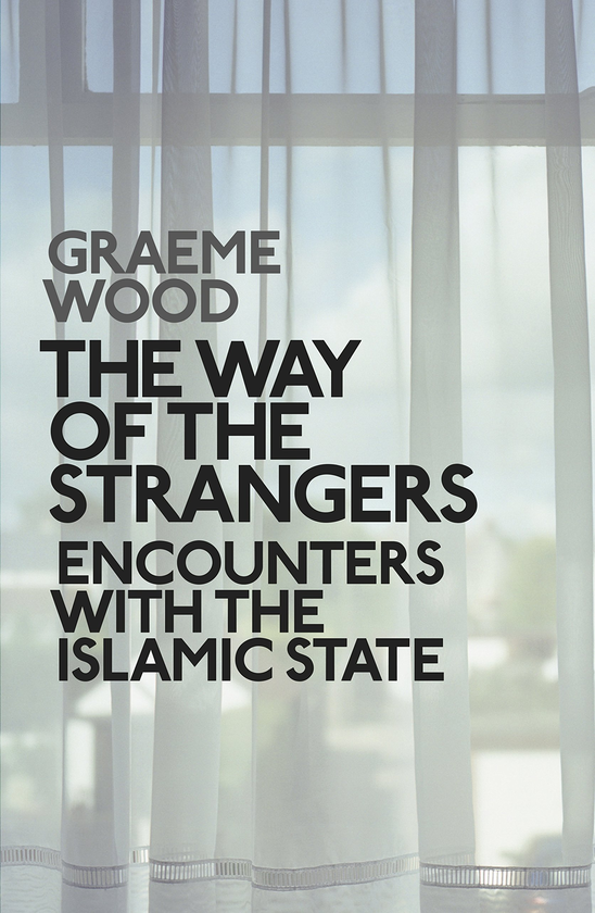 Бумажная книга «The Way of the Strangers: Encounters with the Islamic State», автор Грэм Вуд - фото №1