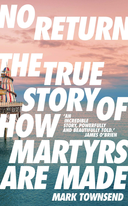 Бумажная книга «No Return. The True Story of How Martyrs Are Made», автор Марк Таунсенд - фото №1