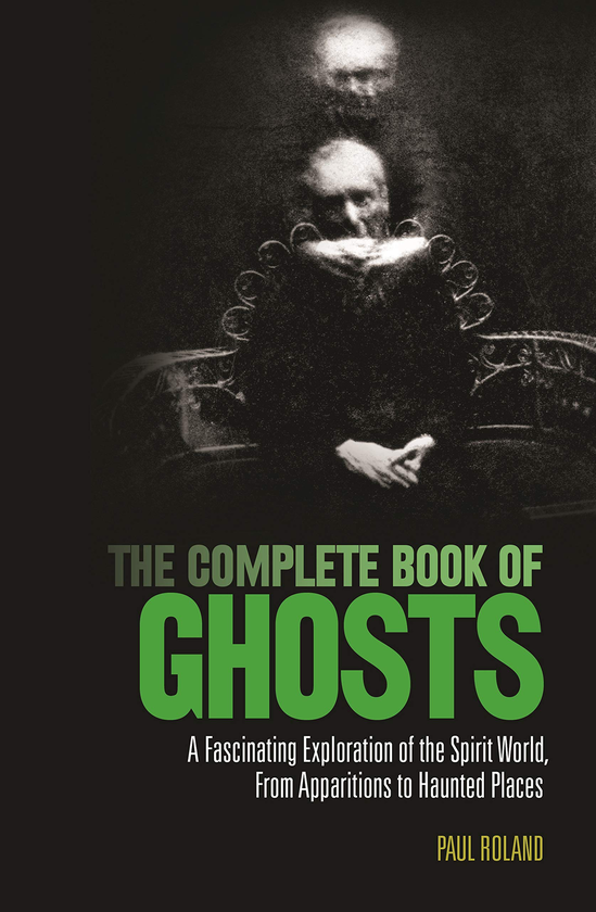 Paper book «The Complete Book of Ghosts : A Fascinating Exploration of the Spirit World from Apparitions to Haunted Places», author Пол Роланд / Пол Роланд /  - фото №1