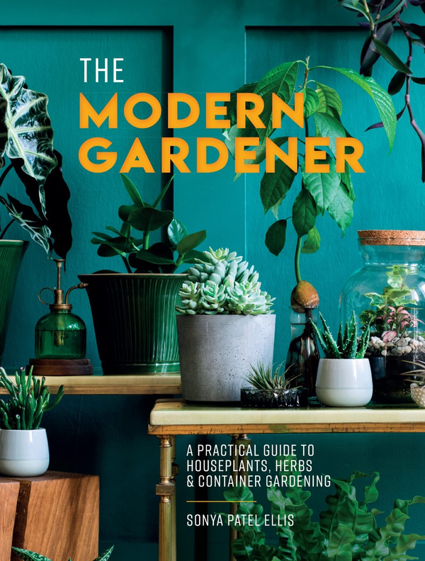 Паперова книга «The Modern Gardener. A Practical Guide to Houseplants, Herbs and Container Gardening», автор Соня Пател Елліс - фото №1