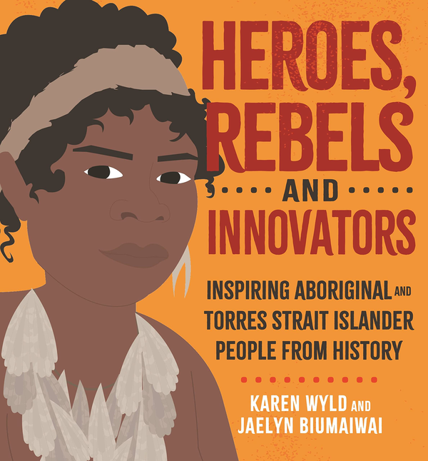 Паперова книга «Heroes, Rebels and Innovators. Inspiring Aboriginal and Torres Strait Islander people from history», автор Карен Вайлд - фото №1