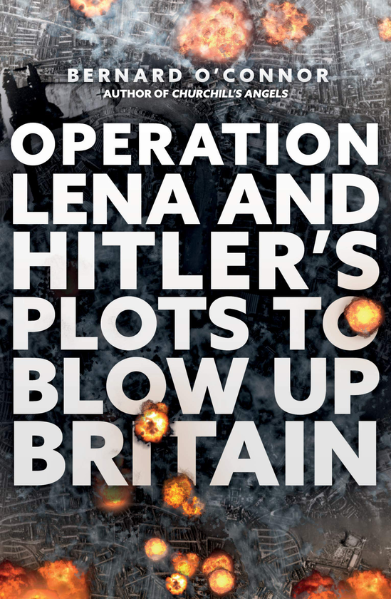 Паперова книга «Operation Lena and Hitler's Plots to Blow Up Britain», автор Бернард О'Коннор - фото №1