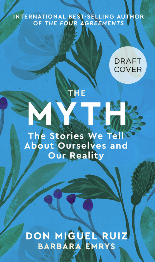Бумажная книга «The Myth. The Stories We Tell About Ourselves and Our Reality», авторов Дон Мигель Руис, Барбара Эмрис - фото №1