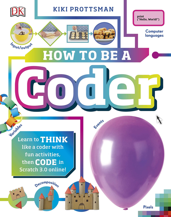 [object Object] «How To Be A Coder. Learn to Think like a Coder with Fun Activities, then Code in Scratch 3.0 Online!», автор Кики Протцман - фото №1