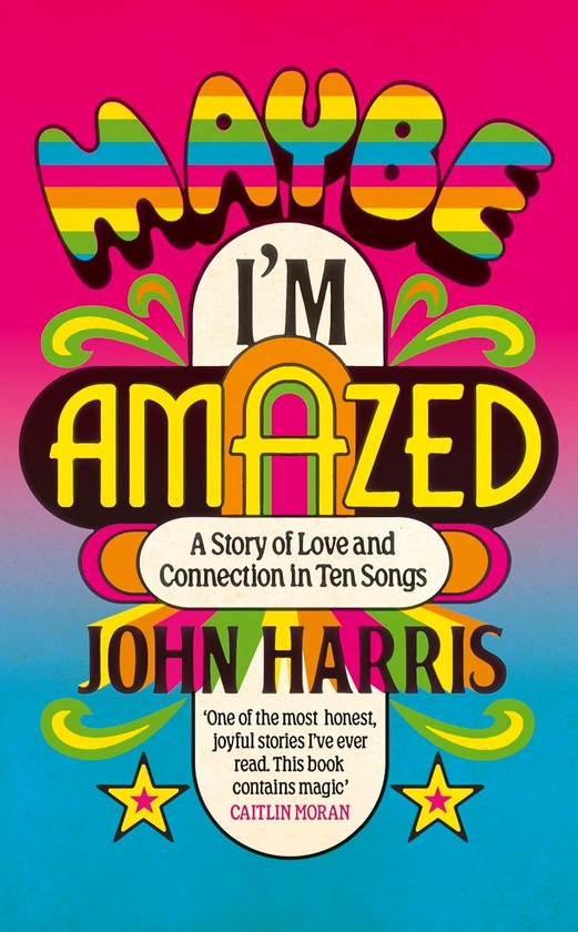 Паперова книга «Maybe I'm Amazed: A Story of Love and Connection in Ten Songs», автор Джон Харріс - фото №1