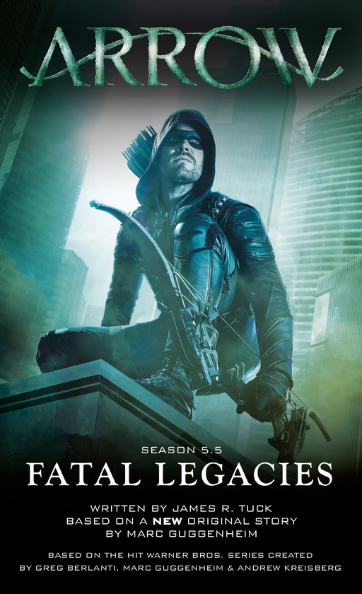 Бумажная книга «Arrow: Fatal Legacies», авторов Марк Гуггенхайм, Джеймс Р. Так - фото №1