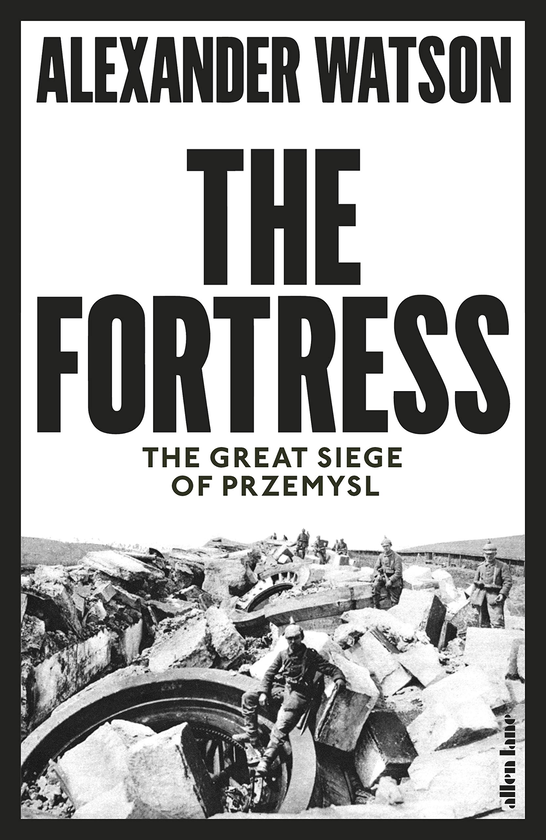 Бумажная книга «The Fortress: The Great Siege of Przemysl», автор Александер Уотсон - фото №1