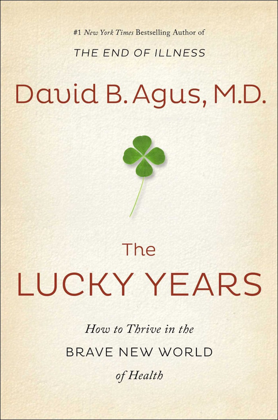Бумажная книга «The Lucky Years. How to Thrive in the Brave New World of Health», автор Дэвид Б. Агус - фото №1