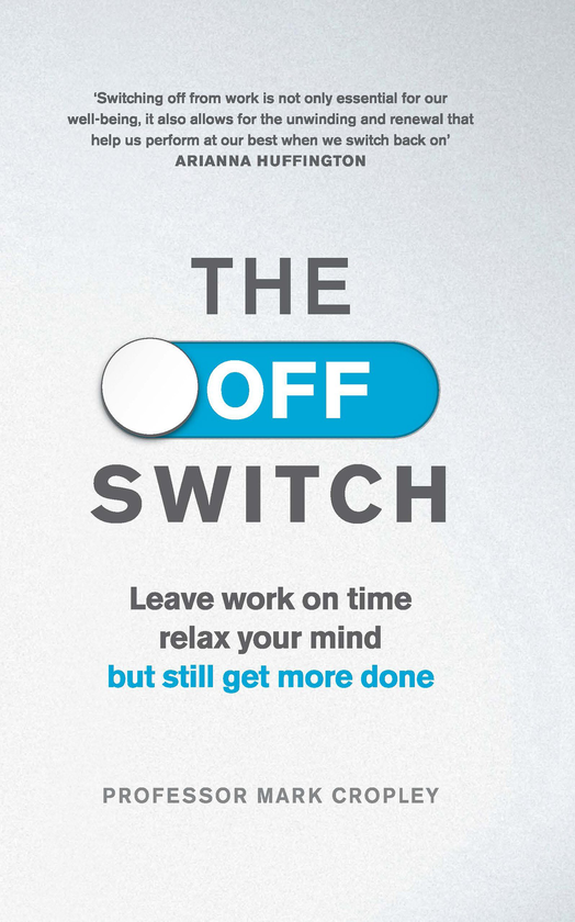 Паперова книга «The Off-Switch. Leave Work on Time, Relax Your Mind but Still Get More Done», автор Марк Кроплі - фото №1