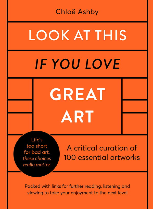 Паперова книга «Look At This If You Love Great Art. 100 essential artworks that really matter», автор Хлоя Ешбі - фото №1