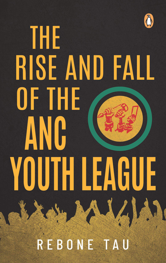 Бумажная книга «The Rise and Fall of the ANC Youth League», автор Ребоне Тау - фото №1