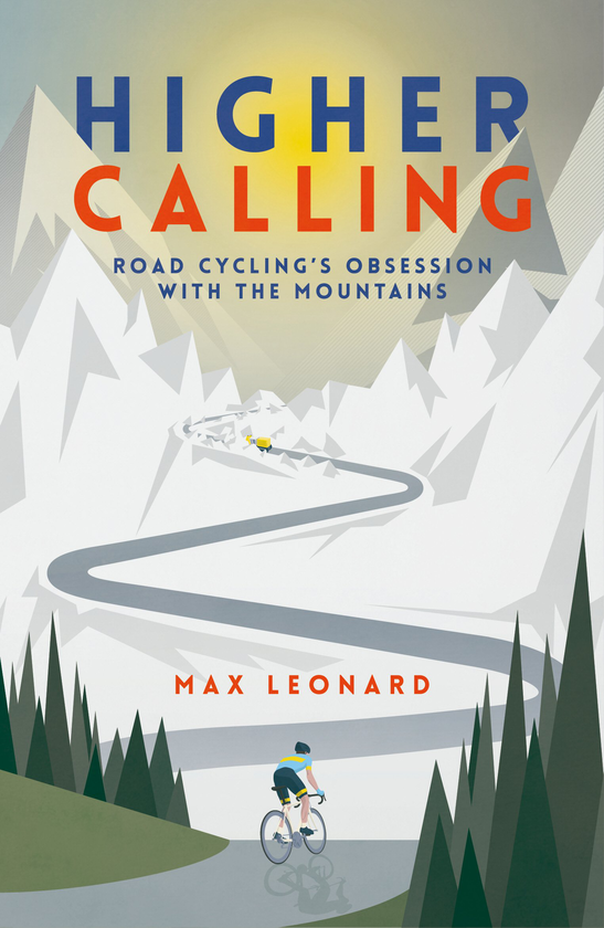 Бумажная книга «Higher Calling. Road Cycling’s Obsession with the Mountains», автор Макс Леонард - фото №1