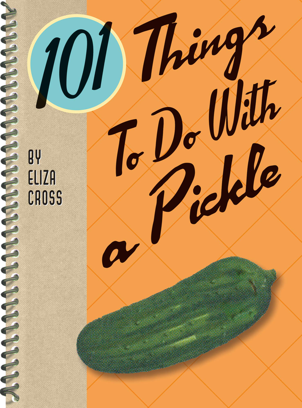 Бумажная книга «101 Things to Do with a Pickle», автор Элиза Кросс - фото №1