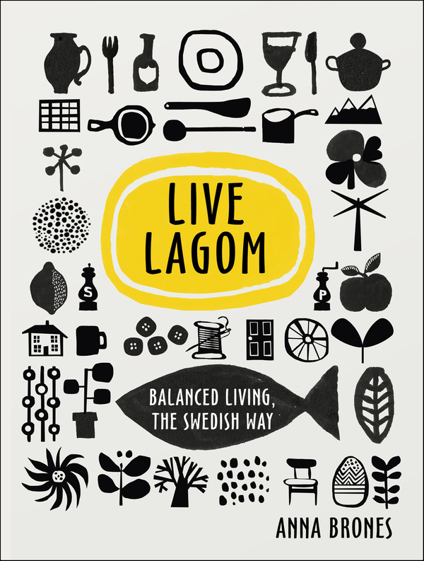 Бумажная книга «Live Lagom. Balanced Living, The Swedish Way», автор Анна Бронс - фото №1