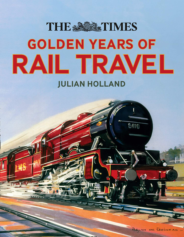 Бумажная книга «The Times Golden Years of Rail Travel», автор Джулиан Холланд - фото №1