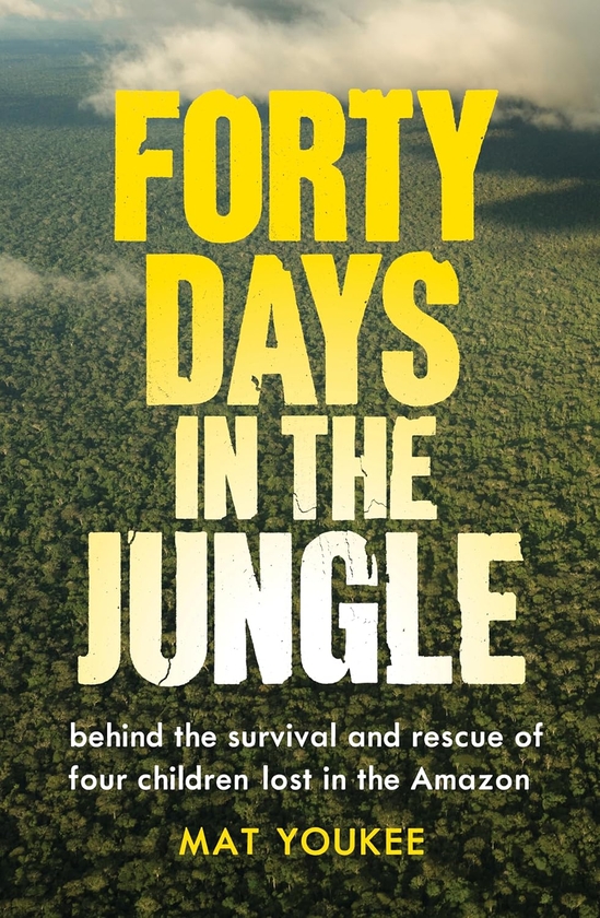 Паперова книга «Forty Days in the Jungle: Behind the Extraordinary Survival and Rescue of Four Children Lost in the Amazon», автор Мат Юкі - фото №1