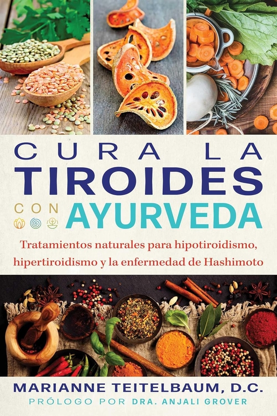 Бумажная книга «Cura la tiroides con ayurveda: Tratamientos naturales para hipotiroidismo, hipertiroidismo y la enfermedad de Hashimoto», автор Марианна Тейтельбаум - фото №1