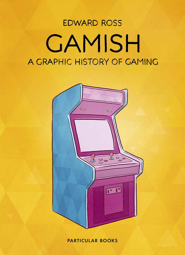 Паперова книга «Gamish. A Graphic History of Gaming», автор Едвард Росс - фото №1