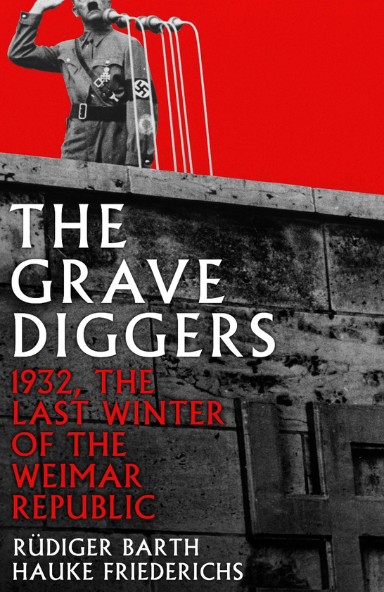Бумажная книга «The Gravediggers. 1932, The Last Winter of the Weimar Republic», авторов Хауке Фридерихс, Рюдигер Барт - фото №1