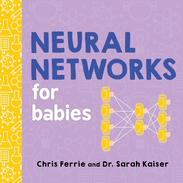 Бумажная книга «Neural Networks for Babies», авторов Крис Ферри, Сара Кайзер - фото №1