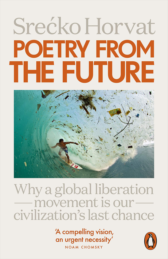 Бумажная книга «Poetry from the Future. Why a Global Liberation Movement Is Our Civilisation's Last Chance», автор Сречко Хорват - фото №1