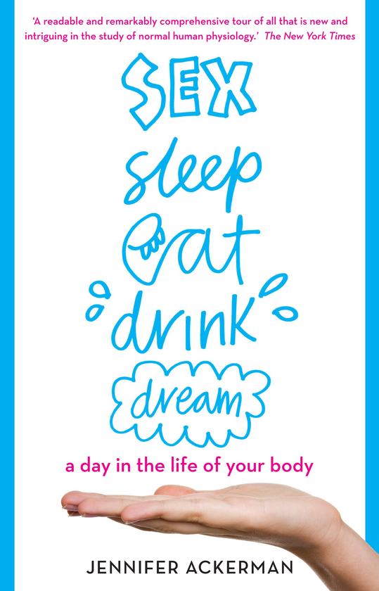 Паперова книга «Sex Sleep Eat Drink Dream. A day in the life of your body», автор Дженніфер Еккерман - фото №1