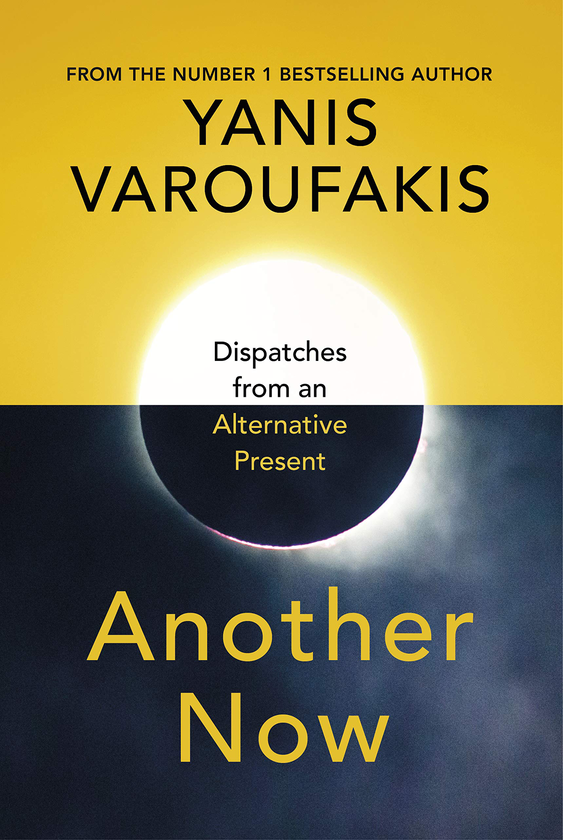 Бумажная книга «Another Now. Dispatches from an Alternative Present», автор Янис Варуфакис - фото №1