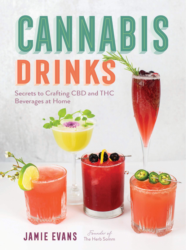 Паперова книга «Cannabis Drinks. Secrets to Crafting CBD and THC Beverages at Home», автор Джеймі Еванс - фото №1