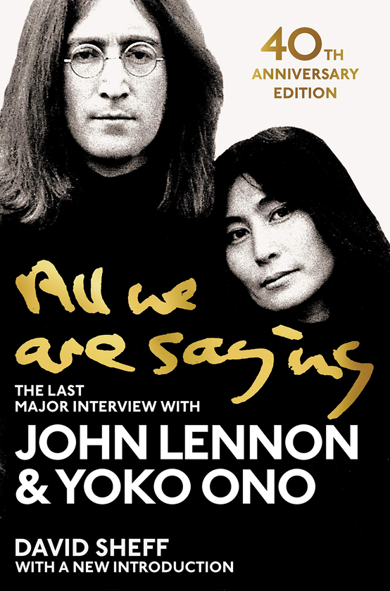 Бумажная книга «All We Are Saying: The Last Major Interview with John Lennon and Yoko Ono», авторов Йоко Оно, Джон Леннон, Дэвид Шефф - фото №1