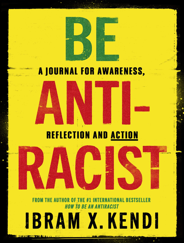 Паперова книга «Be Antiracist. A Journal for Awareness, Reflection and Action», автор Ібрам Х. Кенді - фото №1