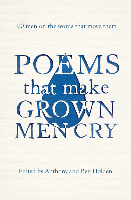 Паперова книга «Poems That Make Grown Men Cry. 100 Men on the Words That Move Them», авторів Ентоні Холден, Бен Холден - фото №1