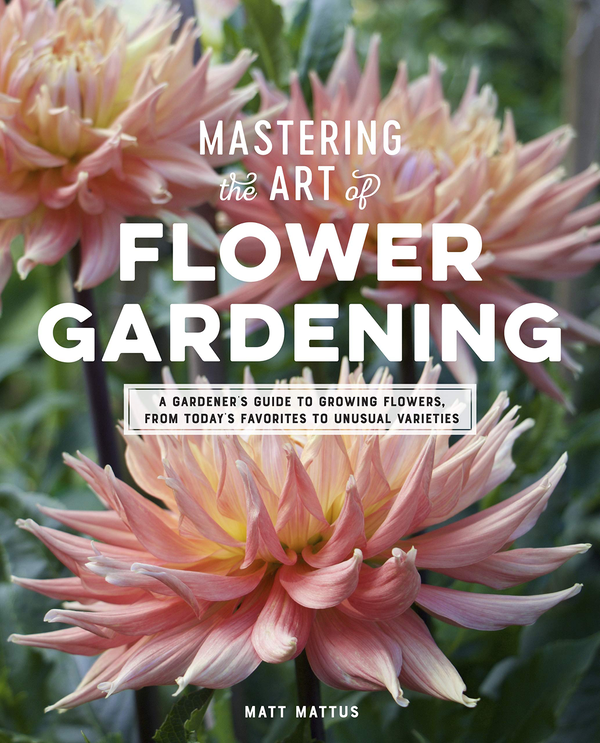 Бумажная книга «Mastering the Art of Flower Gardening. A Gardener's Guide to Growing Flowers, from Today's Favorites to Unusual Varieties», автор Мэтт Маттус - фото №1