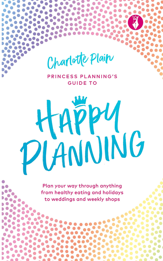 Бумажная книга «Happy Planning. Plan Your Way Through Anything, from Healthy Eating and Holidays to Weddings and Weekly Shops», автор Шарлотта Плейн - фото №1