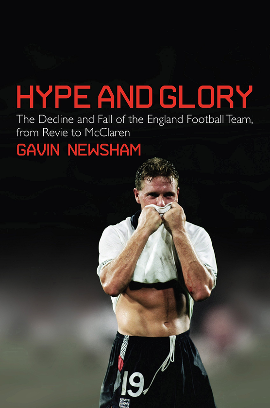 Паперова книга «Hype and Glory. The Decline and Fall of the England Football team, from Revie to McClaren», автор Гевін Ньюшем - фото №1