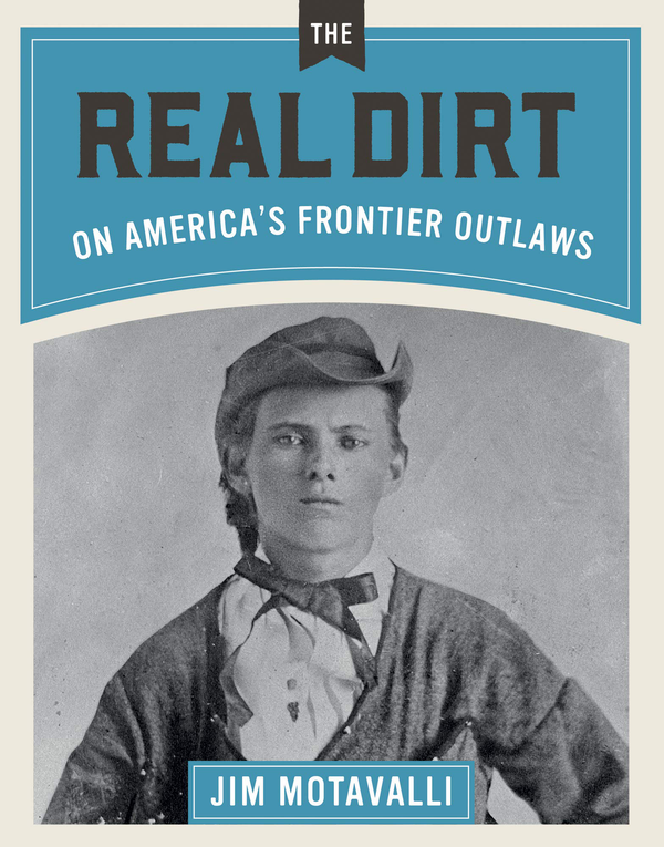 Бумажная книга «The Real Dirt on America's Frontier Outlaws», автор Джим Мотавалли - фото №1