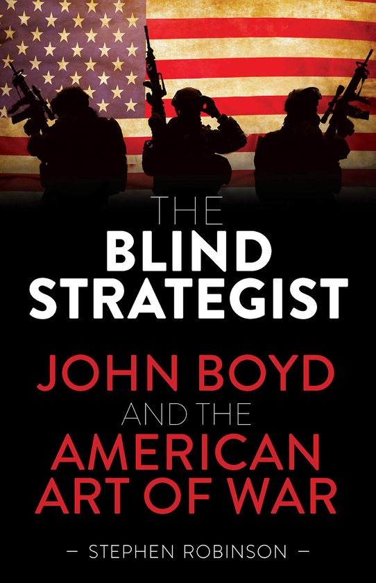 Бумажная книга «The Blind Strategist. John Boyd and the American Art of War», автор Стивен Робинсон - фото №1